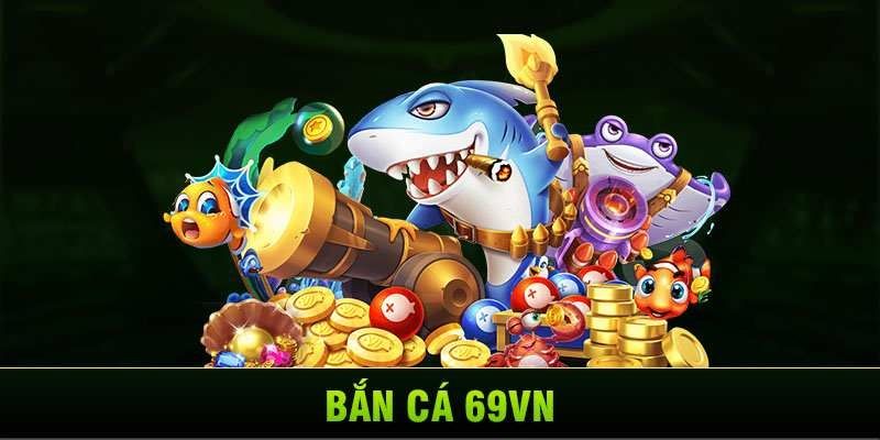 Lý Do Bắn Cá 69VN Thu Hút Cộng Đồng Game Thủ