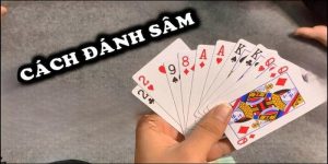 Hướng Dẫn Cách Chơi Sâm Lốc Dễ Hiểu Cho Người Mới