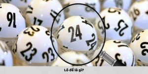 LÔ ĐỀ LÀ GÌ? TOÀN TẬP KIẾN THỨC CẦN BIẾT DÀNH CHO NGƯỜI MỚI CHƠI SỐ