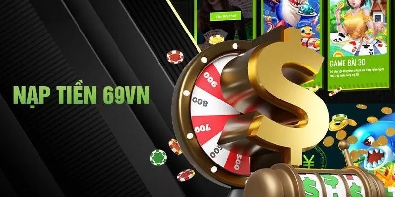 Vì Sao Cần Thực Hiện Nạp Tiền 69VN Trước Khi Chơi