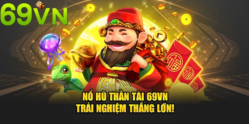 Nổ Hũ 69VN Là Gì? Điểm Hấp Dẫn Nào Khiến Cộng Đồng Lựa Chọn?