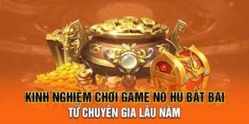 Chiến Thuật Chơi Nổ Hũ Giàu To Hiệu Quả